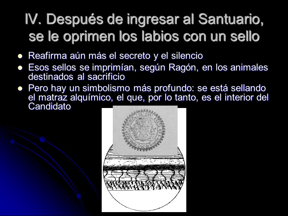 IV. Después de ingresar al Santuario, se le oprimen los labios con un sello