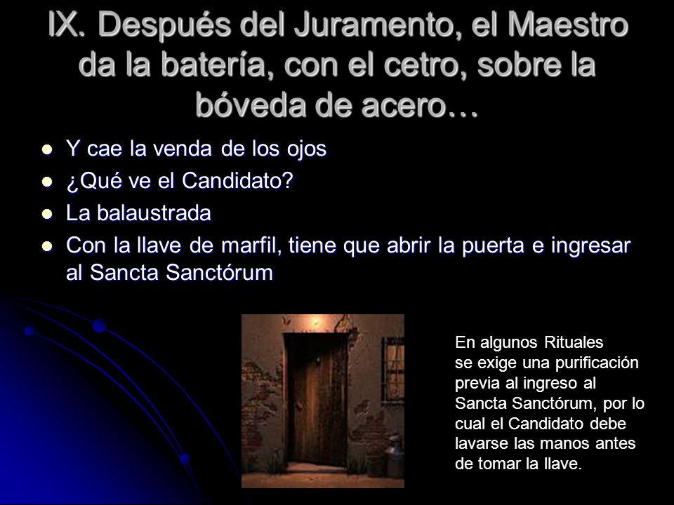 IX. Después del Juramento, el Maestro da la batería, con el cetro, sobre la bóveda de acero…