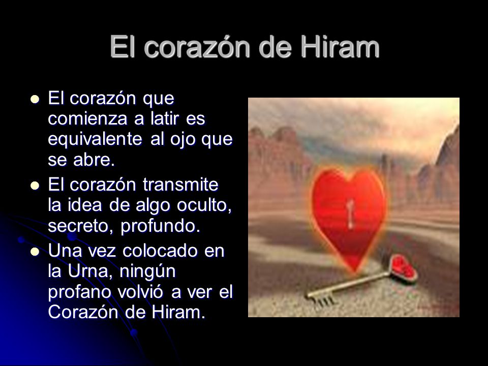 El corazón de Hiram El corazón que comienza a latir es equivalente al ojo que se abre.