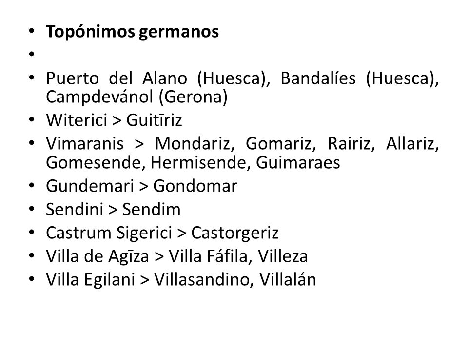 Topónimos germanos Puerto del Alano (Huesca), Bandalíes (Huesca), Campdevánol (Gerona) Witerici > Guitīriz.