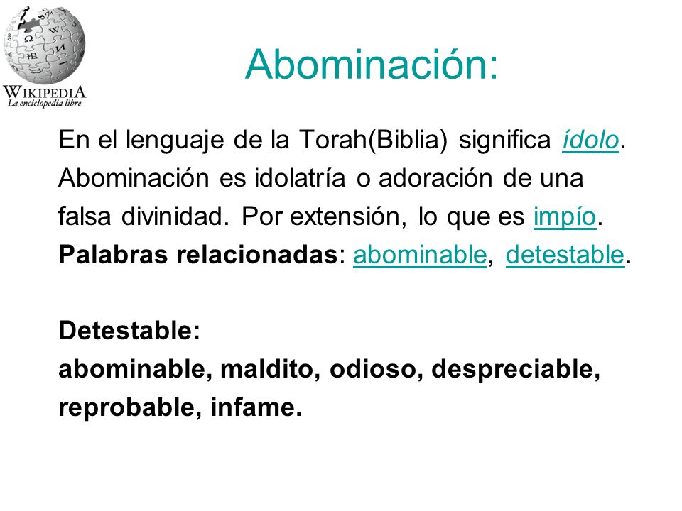 Abominación: En el lenguaje de la Torah(Biblia) significa ídolo.