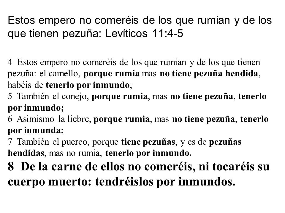 Estos empero no comeréis de los que rumian y de los que tienen pezuña: Levíticos 11:4-5