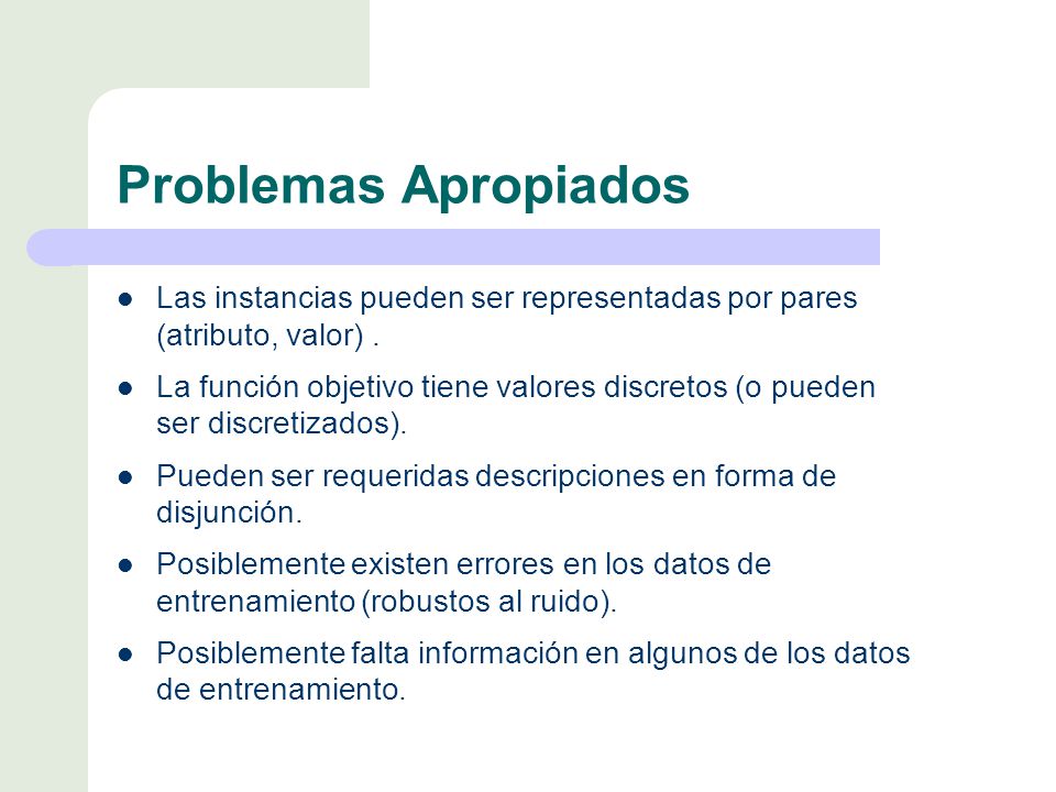 Problemas Apropiados Las instancias pueden ser representadas por pares (atributo, valor) .