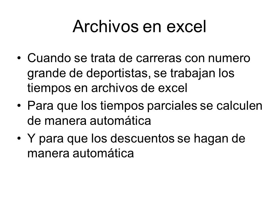 Archivos en excel Cuando se trata de carreras con numero grande de deportistas, se trabajan los tiempos en archivos de excel.