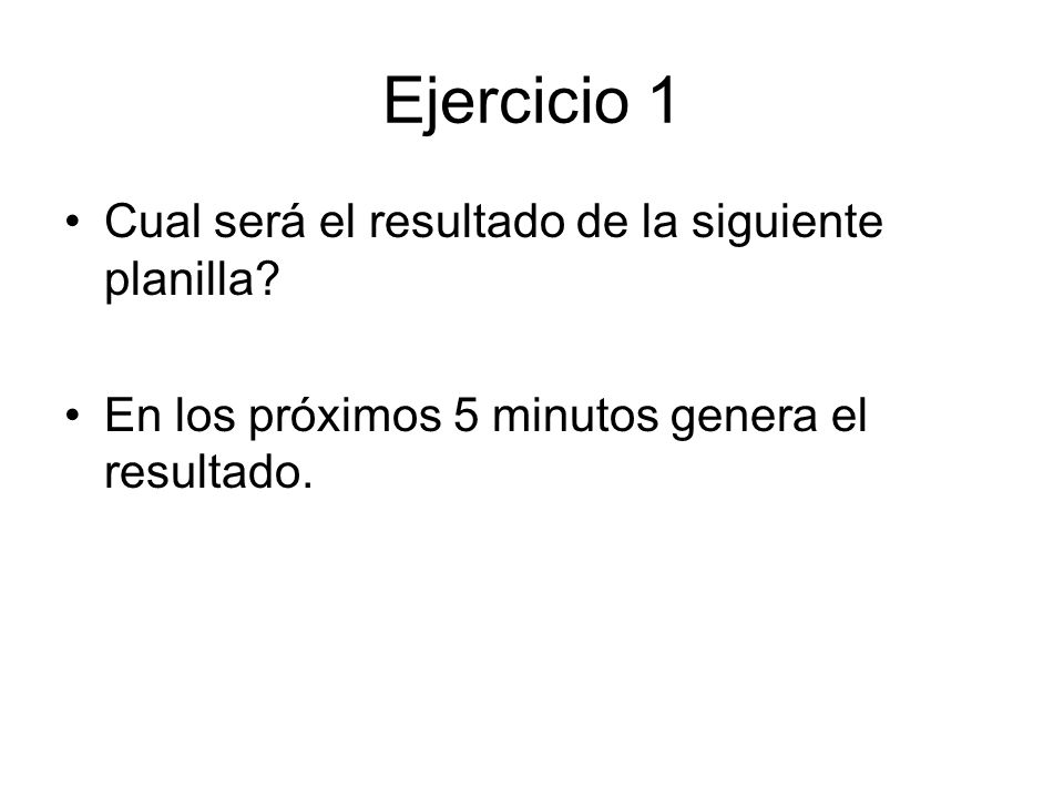 Ejercicio 1 Cual será el resultado de la siguiente planilla