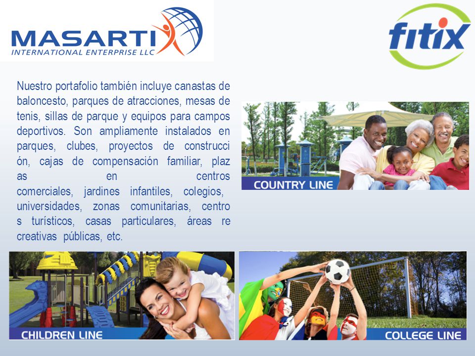 Nuestro portafolio también incluye canastas de baloncesto, parques de atracciones, mesas de tenis, sillas de parque y equipos para campos deportivos.