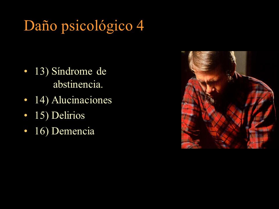 Daño psicológico 4 13) Síndrome de . abstinencia. 14) Alucinaciones