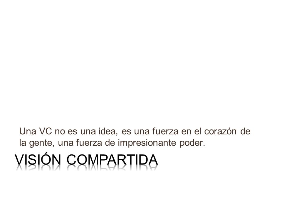 Una VC no es una idea, es una fuerza en el corazón de la gente, una fuerza de impresionante poder.