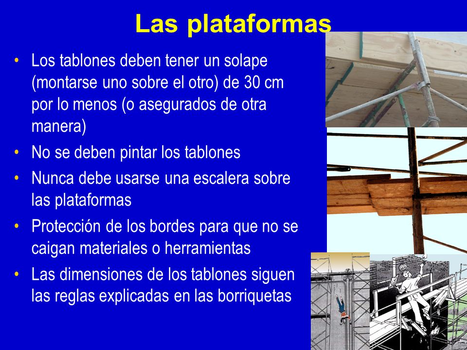 Las plataformas Los tablones deben tener un solape (montarse uno sobre el otro) de 30 cm por lo menos (o asegurados de otra manera)