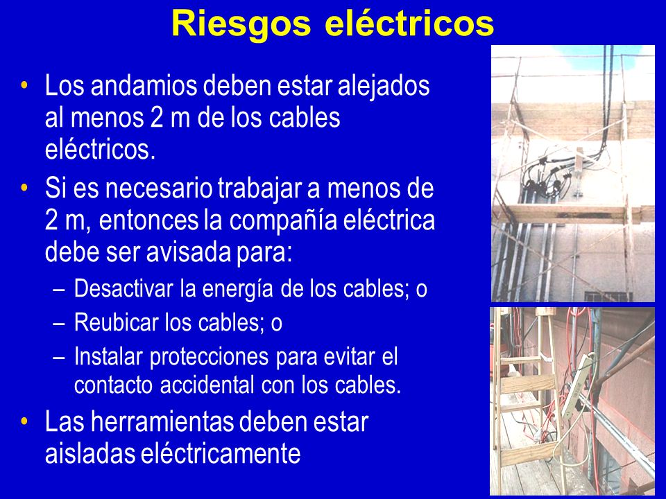 Riesgos eléctricos Los andamios deben estar alejados al menos 2 m de los cables eléctricos.