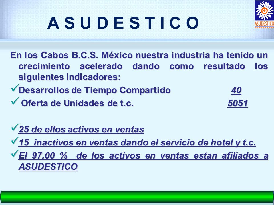 A S U D E S T I C O En los Cabos B.C.S. México nuestra industria ha tenido un crecimiento acelerado dando como resultado los siguientes indicadores: