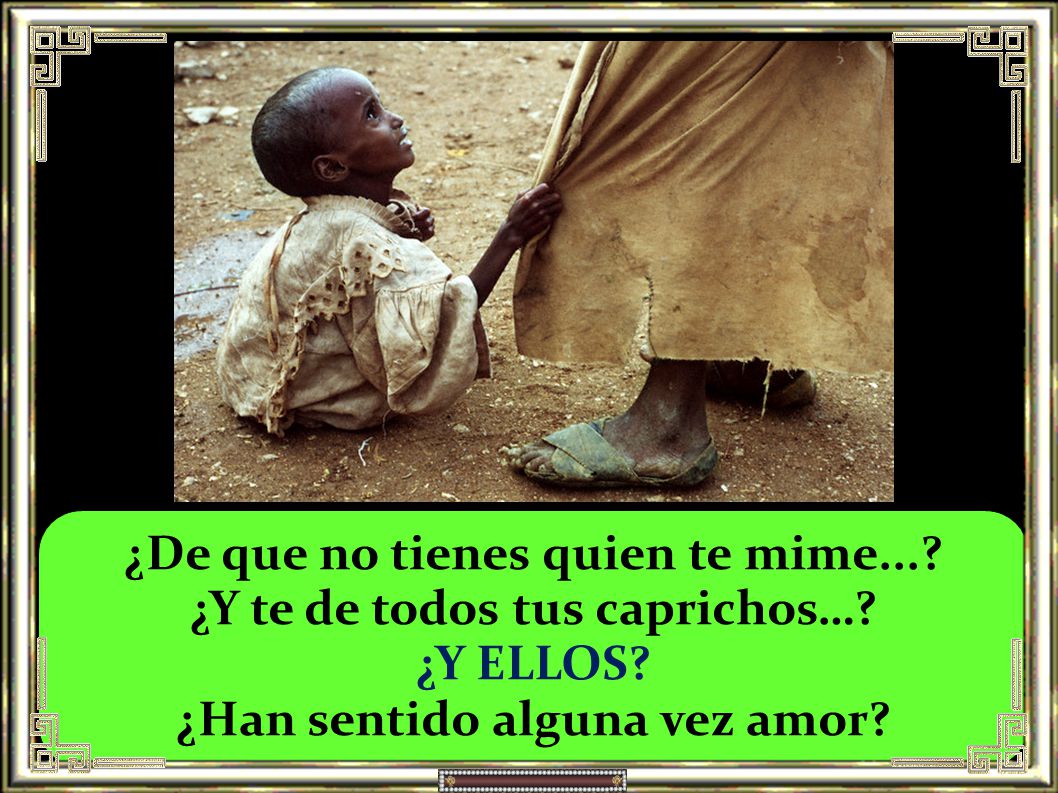 ¿De que no tienes quien te mime... ¿Y te de todos tus caprichos…