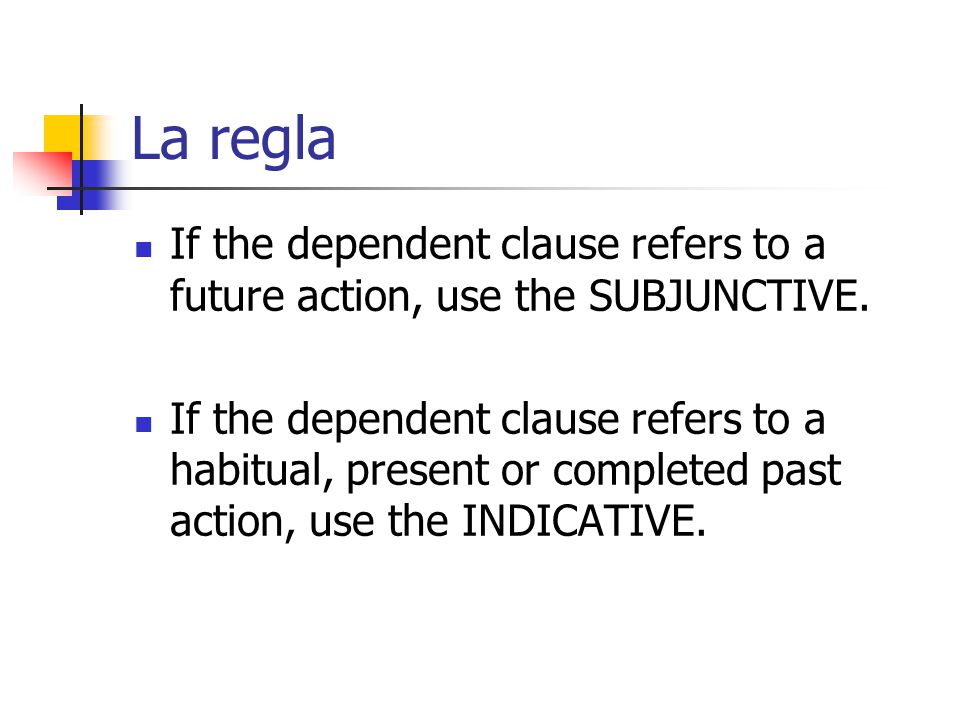 La regla If the dependent clause refers to a future action, use the SUBJUNCTIVE.