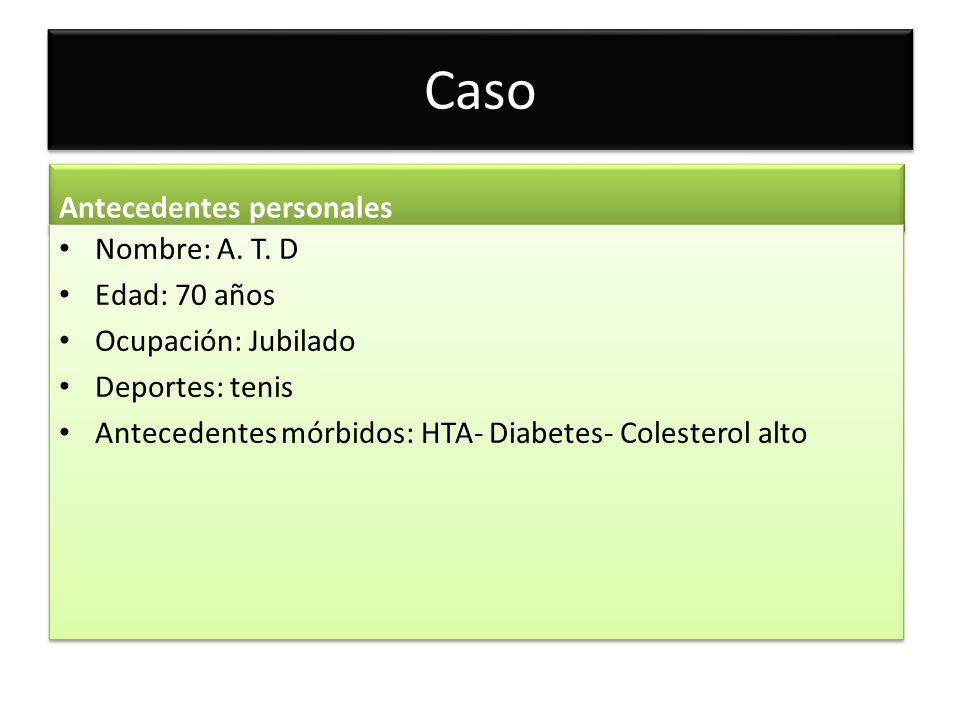 Caso Antecedentes personales Nombre: A. T. D Edad: 70 años
