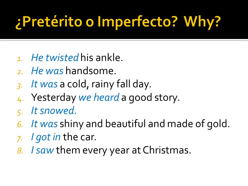 ¿Pretérito o Imperfecto Why