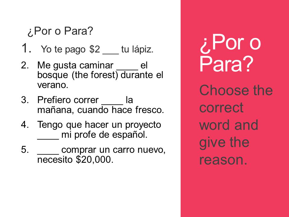 ¿Por o Para Choose the correct word and give the reason.