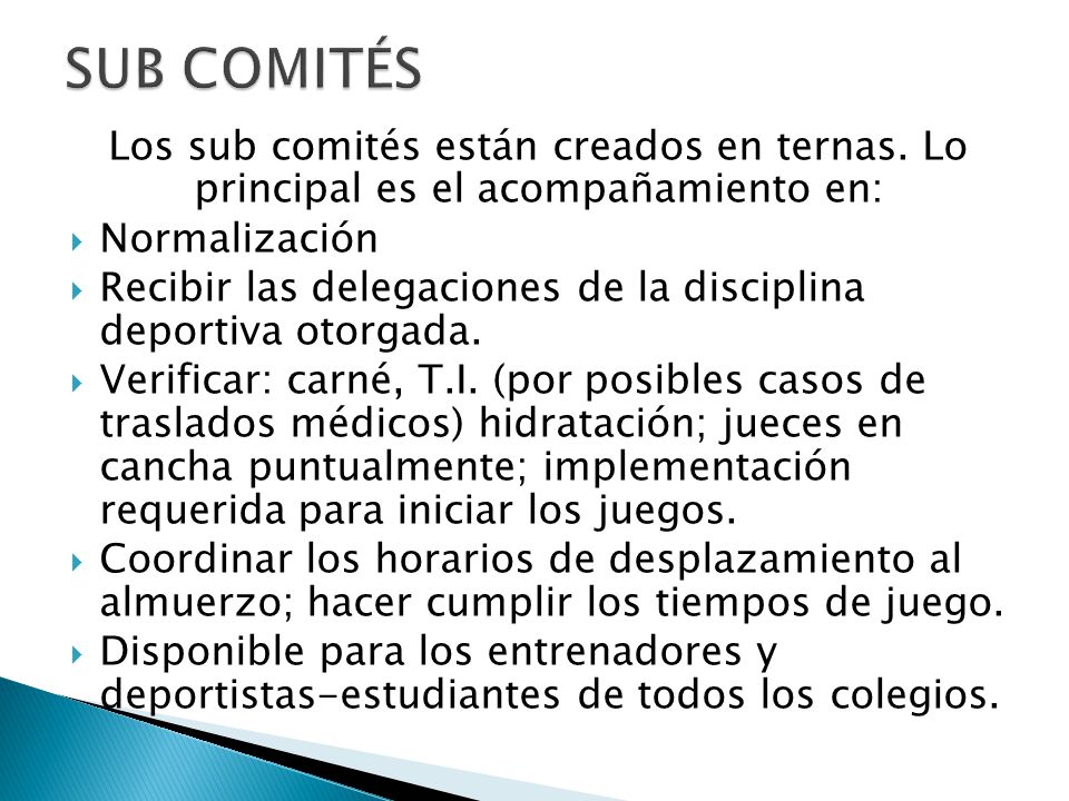 SUB COMITÉS Los sub comités están creados en ternas. Lo principal es el acompañamiento en: Normalización.