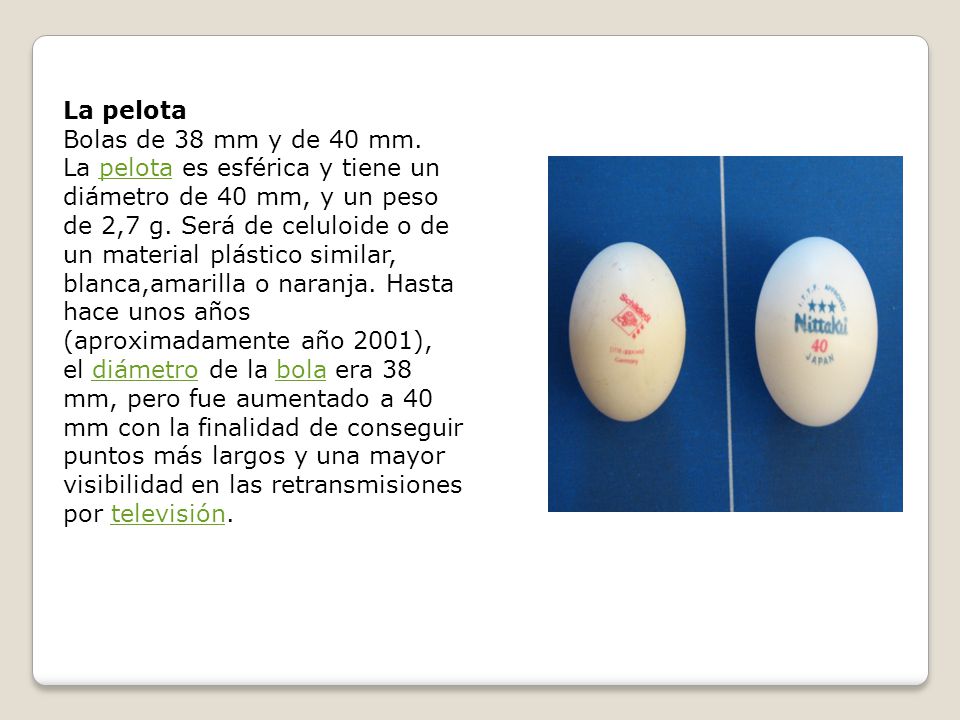 La pelota Bolas de 38 mm y de 40 mm.