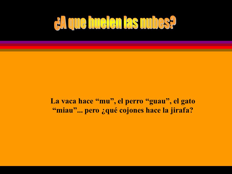 ¿A que huelen las nubes. La vaca hace mu , el perro guau , el gato miau ...