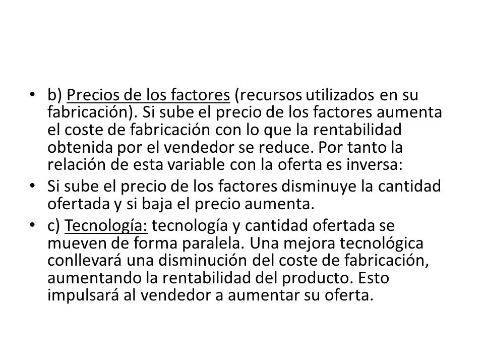 b) Precios de los factores (recursos utilizados en su fabricación)