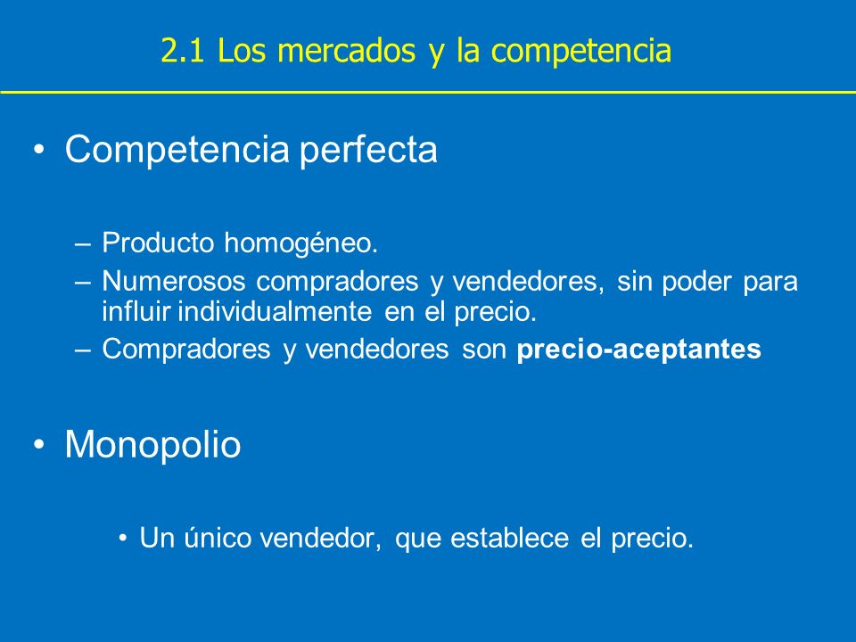 Competencia perfecta Monopolio 2.1 Los mercados y la competencia