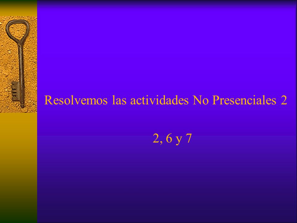 Resolvemos las actividades No Presenciales 2 2, 6 y 7
