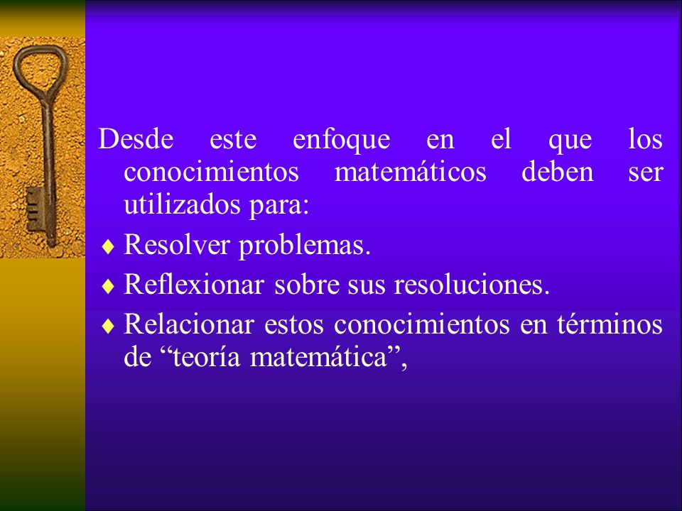 Desde este enfoque en el que los conocimientos matemáticos deben ser utilizados para: