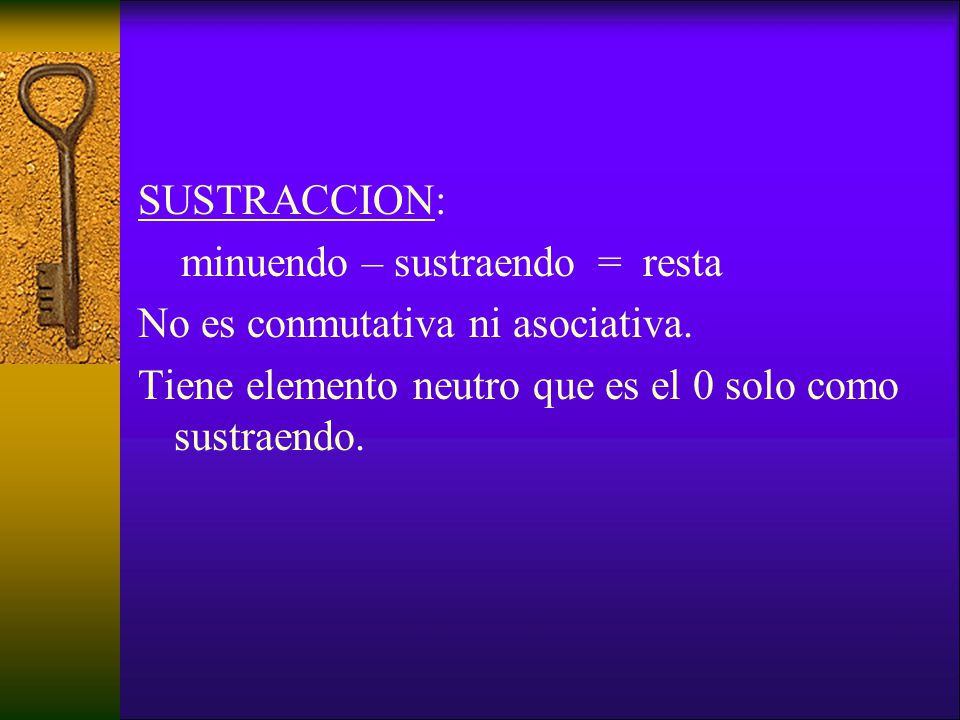 SUSTRACCION: minuendo – sustraendo = resta No es conmutativa ni asociativa.