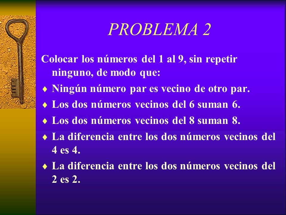 PROBLEMA 2 Colocar los números del 1 al 9, sin repetir ninguno, de modo que: Ningún número par es vecino de otro par.