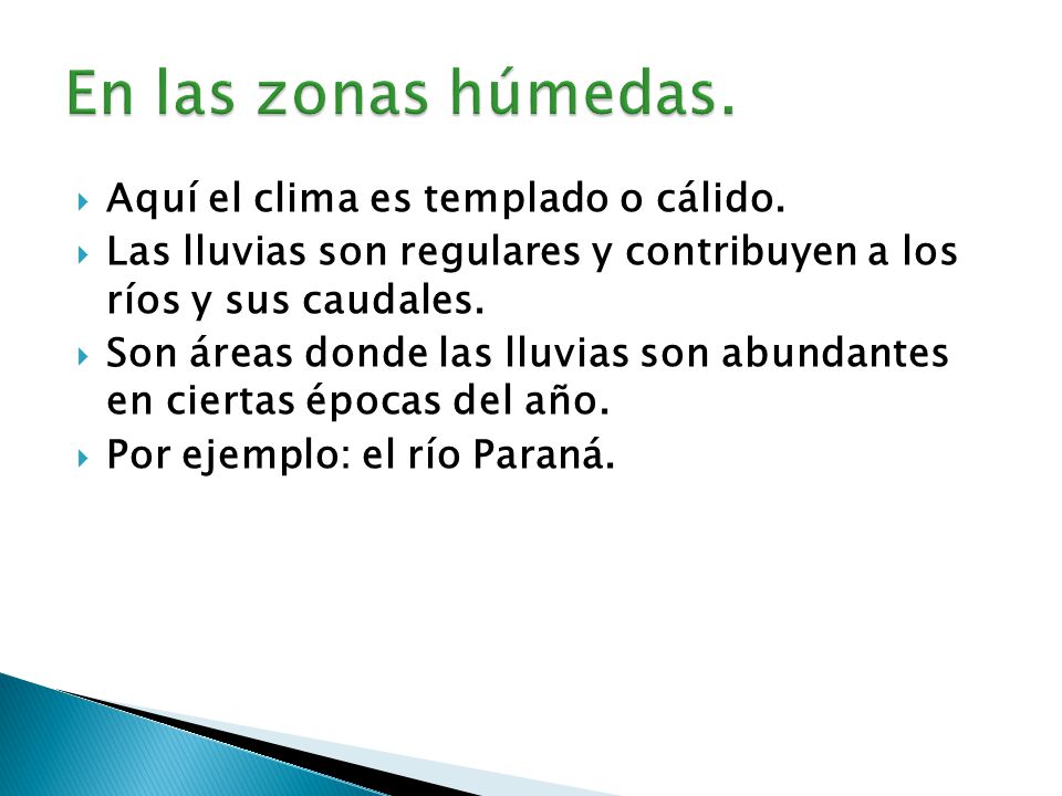 En las zonas húmedas. Aquí el clima es templado o cálido.