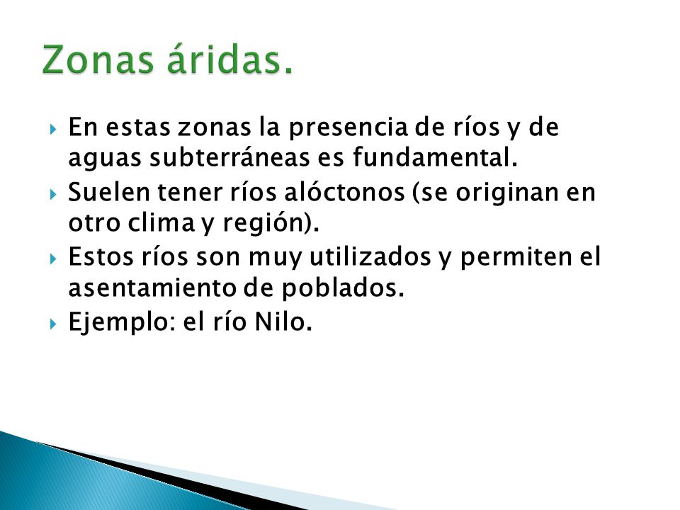 Zonas áridas. En estas zonas la presencia de ríos y de aguas subterráneas es fundamental.