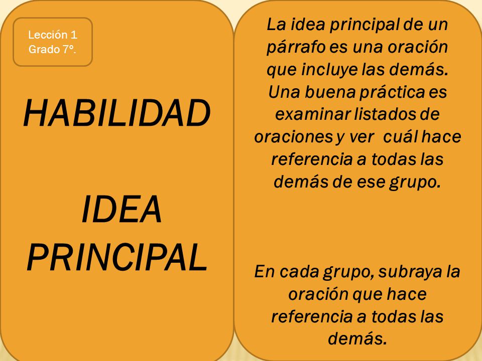 La idea principal de un párrafo es una oración que incluye las demás.