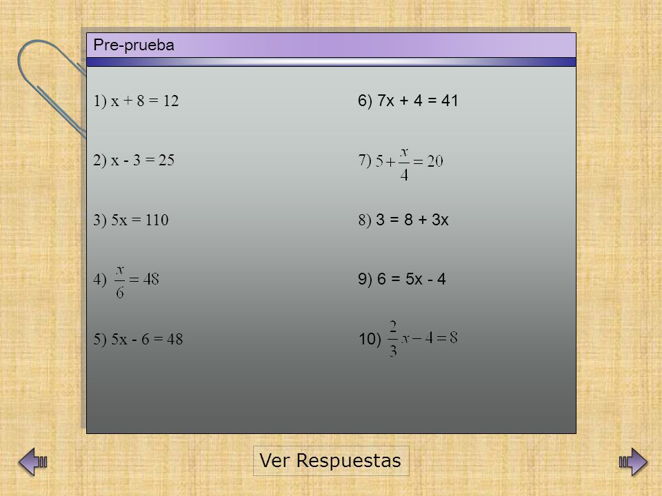 Ver Respuestas Pre-prueba 1) x + 8 = 12 6) 7x + 4 = 41