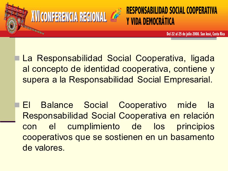 La Responsabilidad Social Cooperativa, ligada al concepto de identidad cooperativa, contiene y supera a la Responsabilidad Social Empresarial.