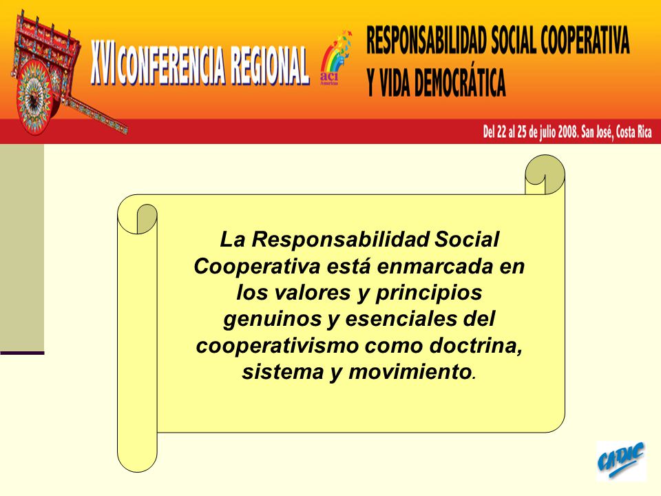 La Responsabilidad Social Cooperativa está enmarcada en los valores y principios genuinos y esenciales del cooperativismo como doctrina, sistema y movimiento.