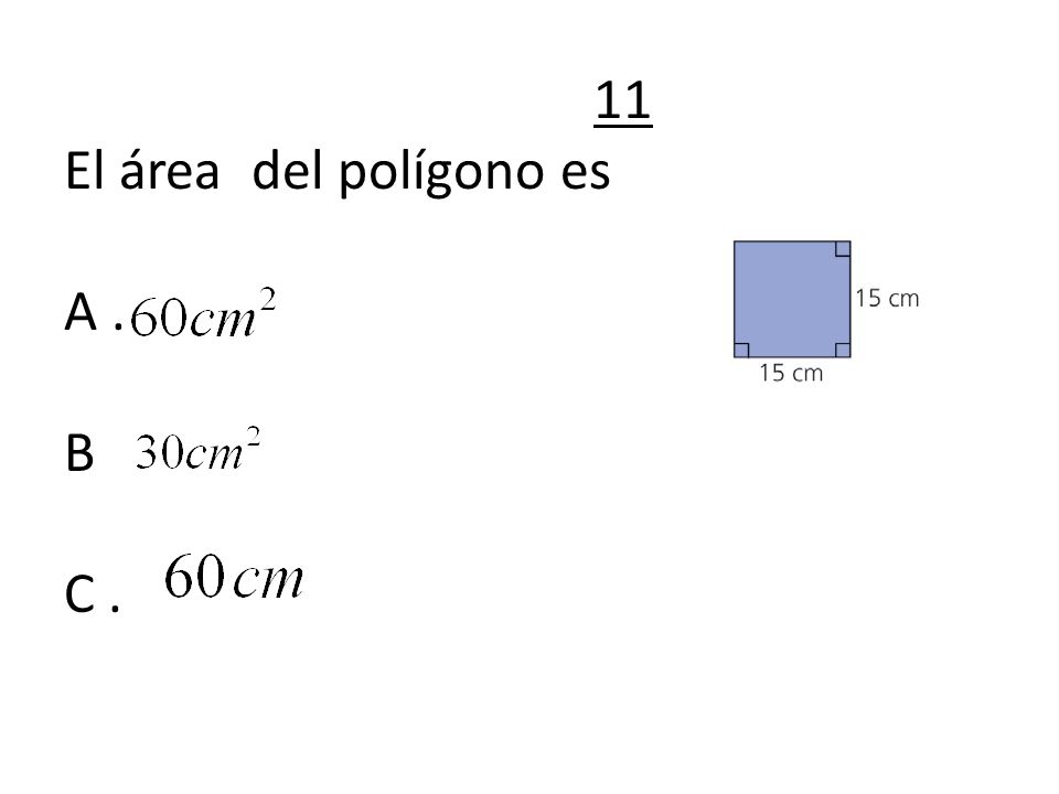 11 El área del polígono es A . B C .