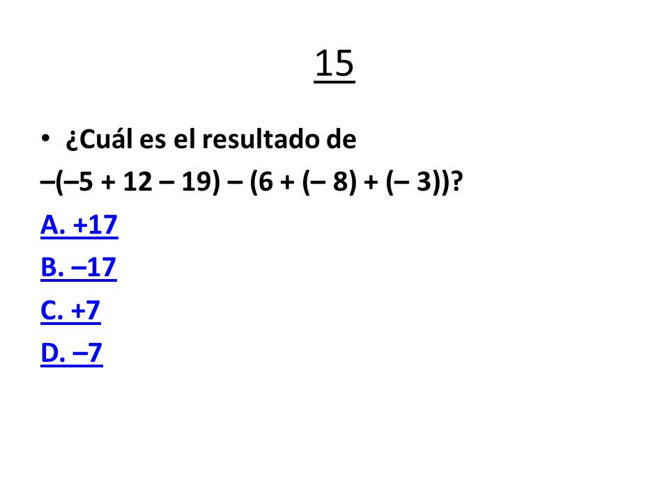 15 ¿Cuál es el resultado de –(– – 19) – (6 + (– 8) + (– 3))