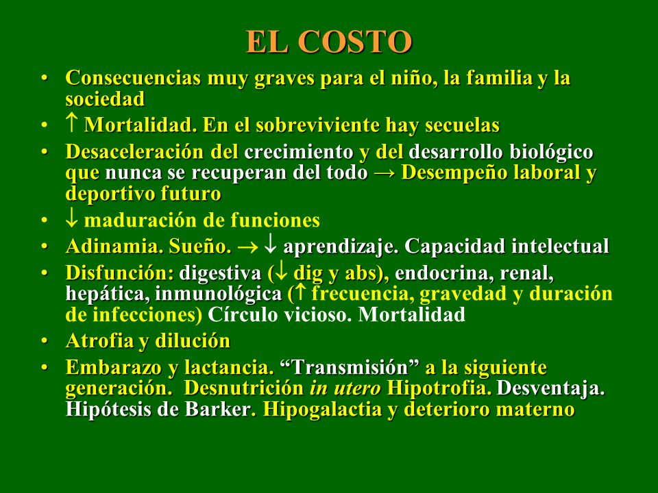 EL COSTO Consecuencias muy graves para el niño, la familia y la sociedad.  Mortalidad. En el sobreviviente hay secuelas.
