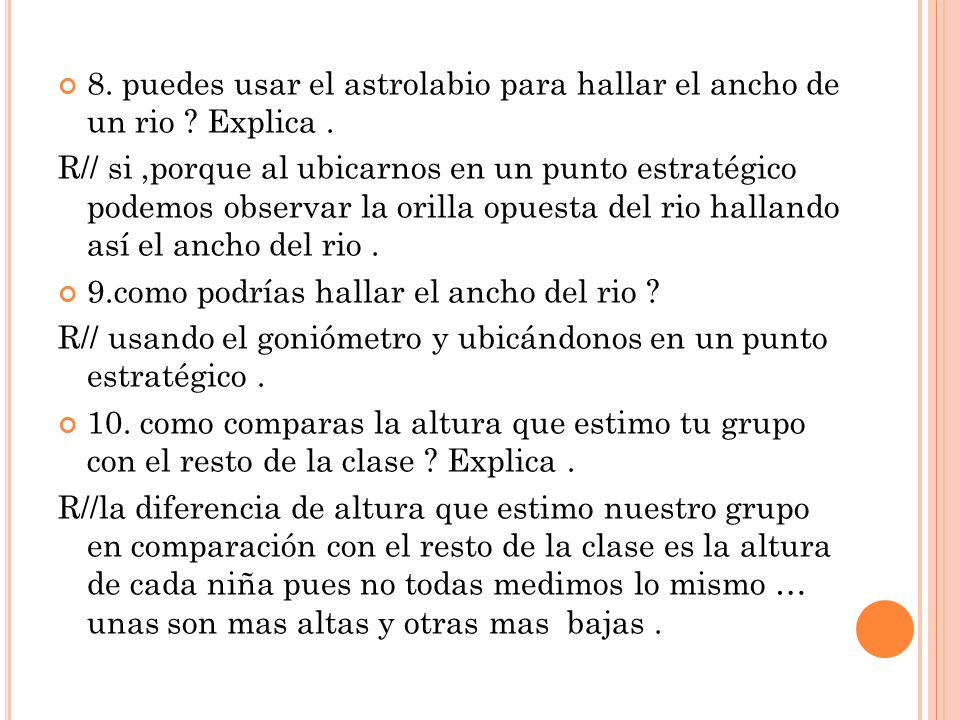 8. puedes usar el astrolabio para hallar el ancho de un rio Explica .