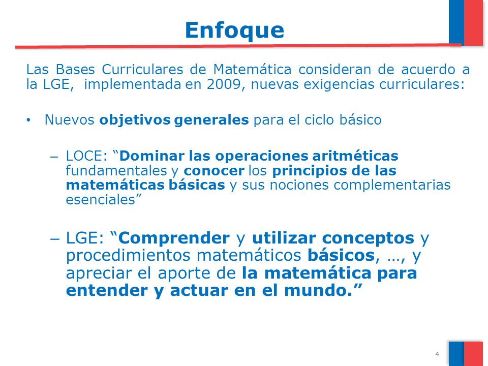 Enfoque Las Bases Curriculares de Matemática consideran de acuerdo a la LGE, implementada en 2009, nuevas exigencias curriculares:
