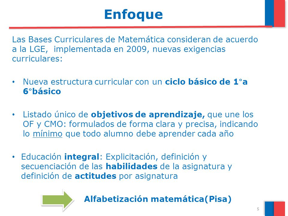 Enfoque Las Bases Curriculares de Matemática consideran de acuerdo a la LGE, implementada en 2009, nuevas exigencias curriculares: