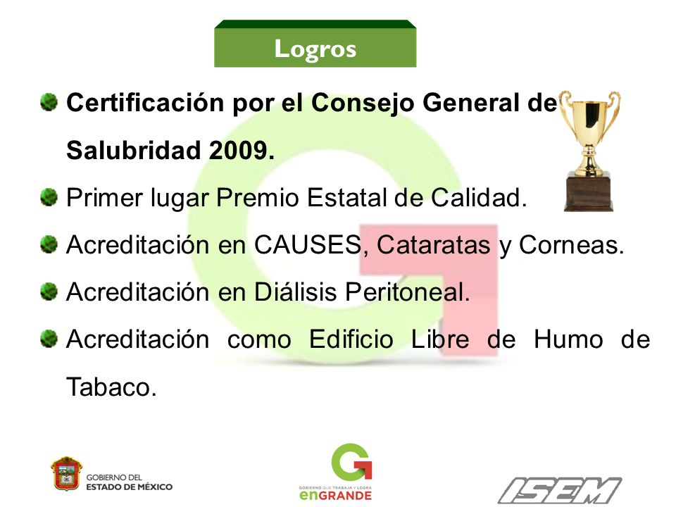 Logros Certificación por el Consejo General de Salubridad Primer lugar Premio Estatal de Calidad.
