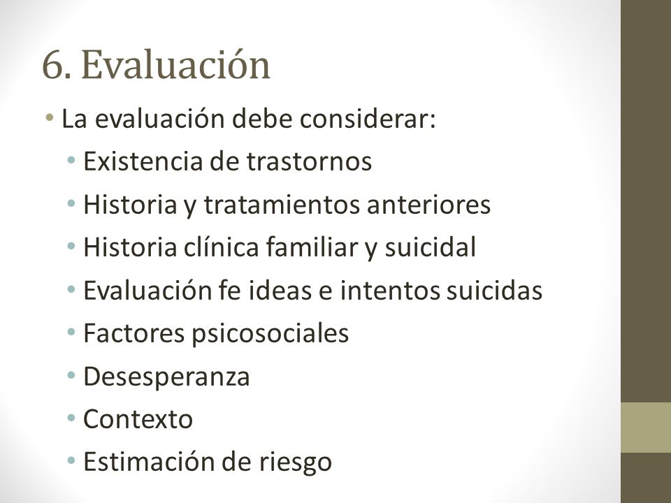 6. Evaluación La evaluación debe considerar: Existencia de trastornos