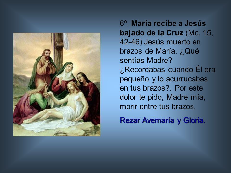 6º. María recibe a Jesús bajado de la Cruz (Mc