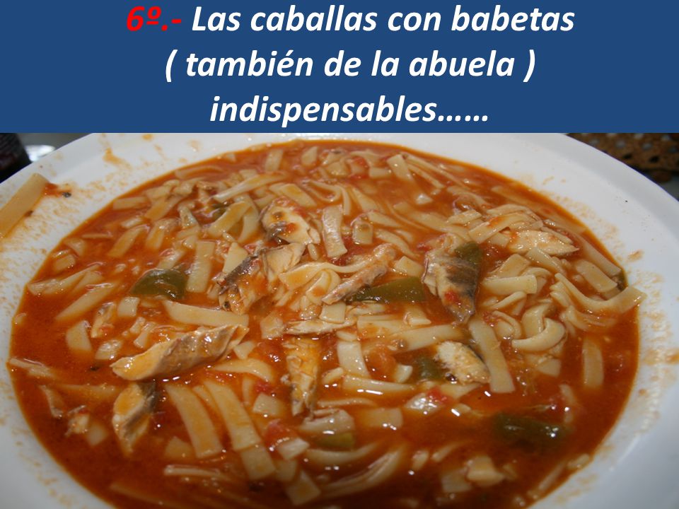 6º.- Las caballas con babetas ( también de la abuela ) indispensables……