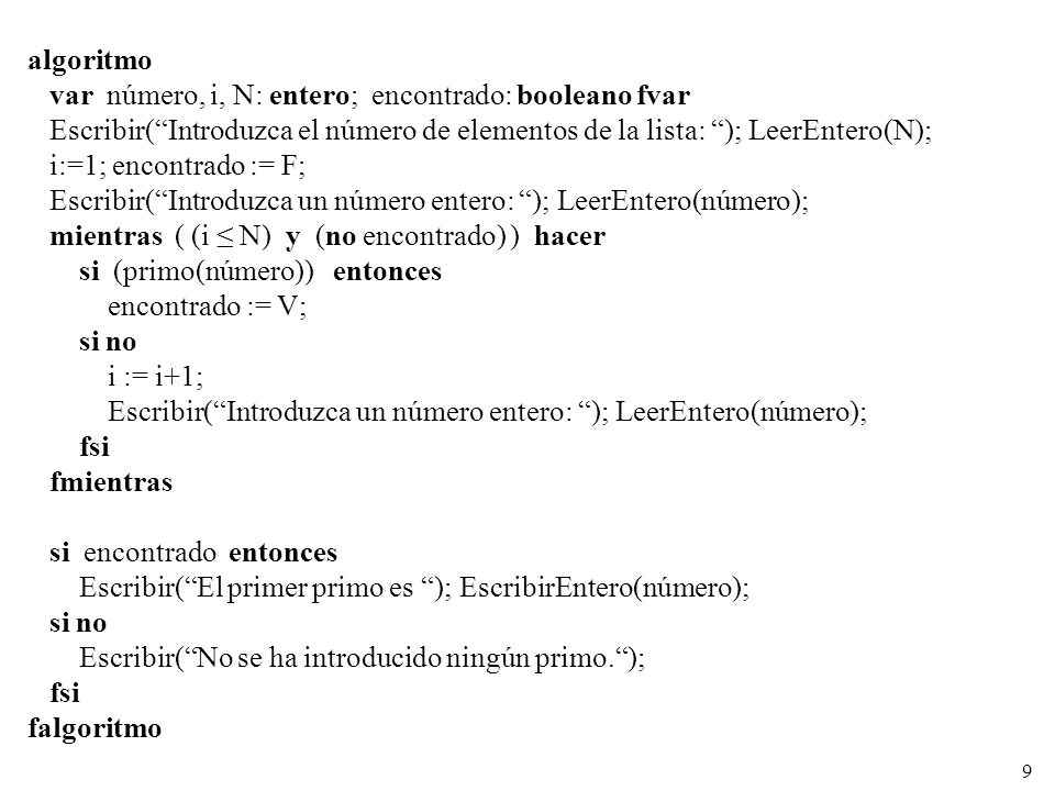 algoritmo var número, i, N: entero; encontrado: booleano fvar. Escribir( Introduzca el número de elementos de la lista: ); LeerEntero(N);