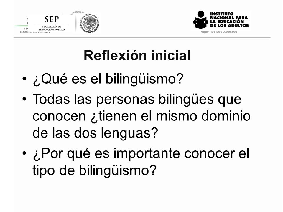 Reflexión inicial ¿Qué es el bilingüismo Todas las personas bilingües que conocen ¿tienen el mismo dominio de las dos lenguas