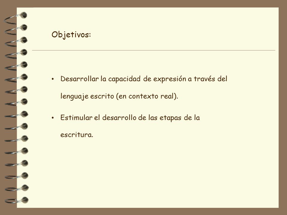 Objetivos: Desarrollar la capacidad de expresión a través del lenguaje escrito (en contexto real).