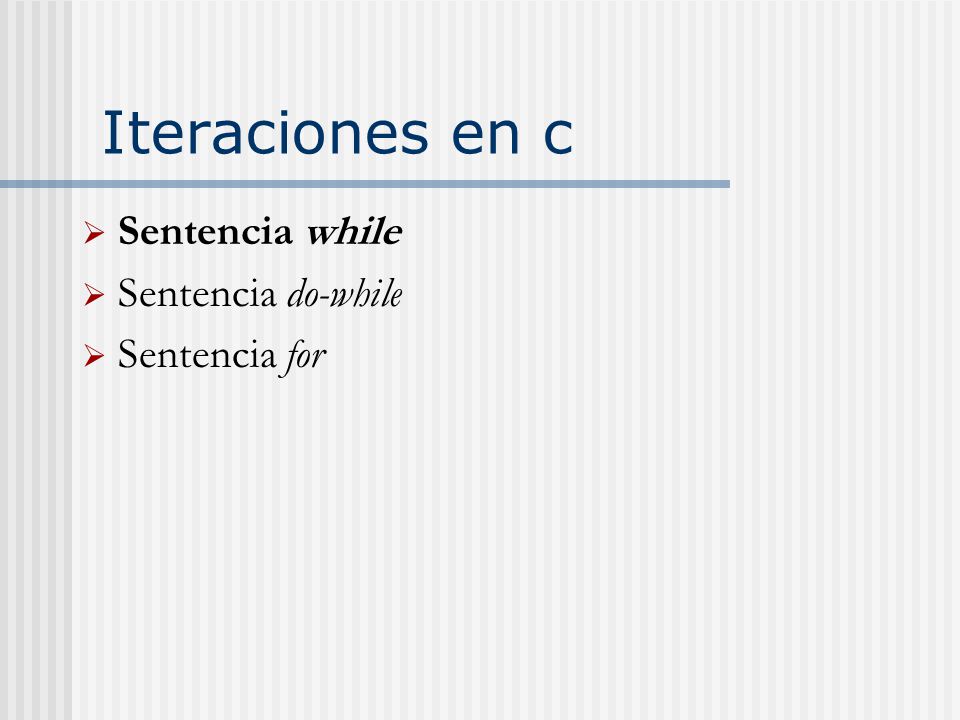 Iteraciones en c Sentencia while Sentencia do-while Sentencia for