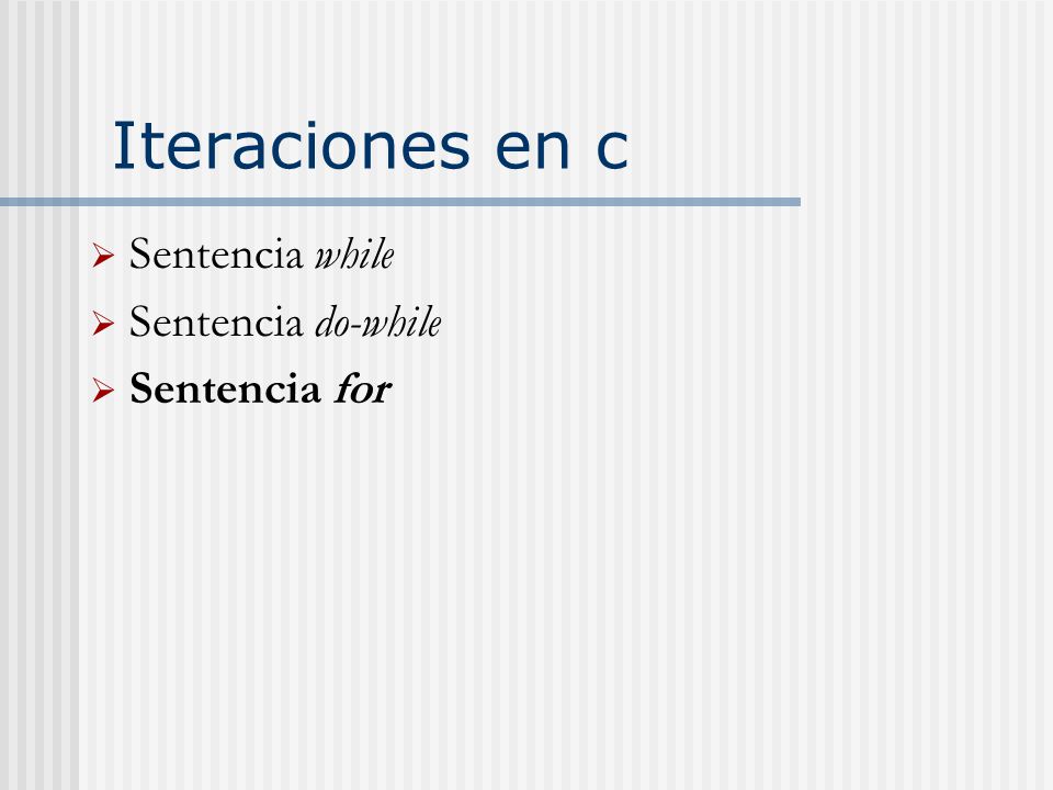 Iteraciones en c Sentencia while Sentencia do-while Sentencia for
